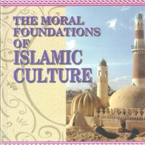 The Moral Foundations of Islamic Culture