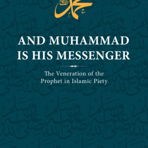 And Muhammad is His Messenger : The Veneration of the Prophet In Islamic Way